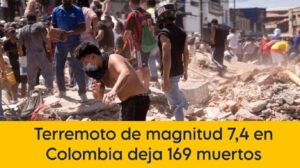 Terremoto de magnitud 7,4 en Colombia deja 169 muertos y activa medidas de emergencia